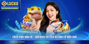 Cách Chơi Bắn Cá - Săn Boss Và Tích Xu Bắn Cá Hiệu Quả