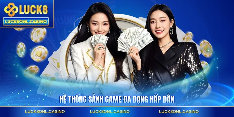 Hệ thống sảnh game đa dạng hấp dẫn