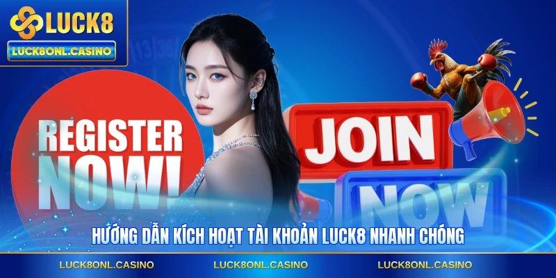 Hướng dẫn kích hoạt tài khoản LUCK8 nhanh chóng